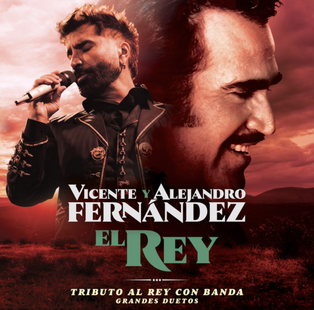 VICENTE & ALEJANDRO FERNÁNDEZ REUNITE ONCE AGAIN FOR A HISTORIC NEW RENDITION OF “EL REY”
